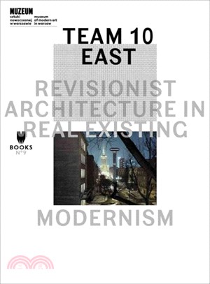 Team 10 East ― Revisionist Architecture in Real Existing Modernism