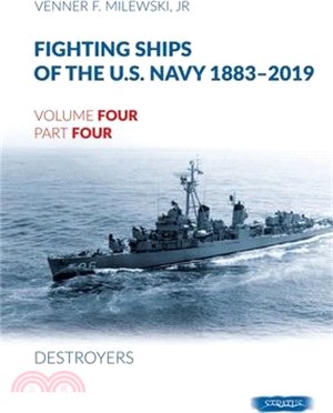 Fighting Ships of the U.S. Navy 1883-2019: Volume 4, Part 4 - Destroyers (1943-1944) Fletcher Class