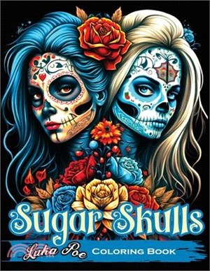 Sugar Skulls Coloring Book: A Relaxing and Creative Way to Explore the World of Sugar Skulls