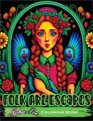 Folk Art Escapes: Coloring Book for Adults Featuring Intricate Designs and Patterns Inspired by Traditional Folk Art From Around the Wor