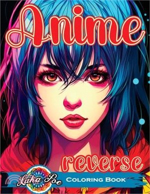 Reverse Coloring Book Anime: Unlock the Artistic Journey - Reverse and Watercolor Fun for Adults - Captivating Book with Calming Flow of Colors
