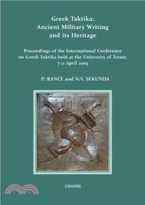 Greek Taktika: Ancient Military Writing and its Heritage：Proceedings of the International Conference on Greek Taktika held at the University of Torun, 7-11 April 2005