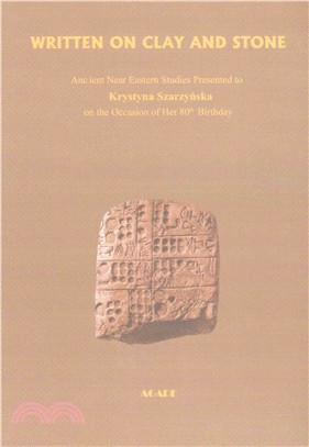 Written on Clay and Stone ― Ancient Near Eastern Studies Presented to Krystyna Szarzynska on the Occasion of Her 80th Birthday