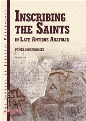 JJP Supplement 34 (2018) Journal of Juristic Papyrology：Inscribing the Saints in Late Antique Anatolia