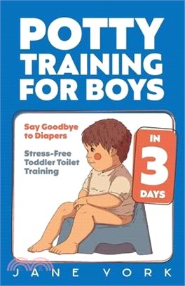 Potty Training for Boys: Say Goodbye to Diapers in 3 Days: Stress-Free Toddler Toilet Training