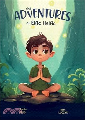 The Adventures of Elfic Helfic: Discover the Magic of Health Illustrated Children Book 3-10