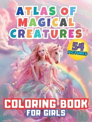 Atlas of Magical Creatures Coloring Book For Girls: Embark on an Enchanting Coloring Adventure with Elves, Fairies and Dragons! Explore the Fantastica