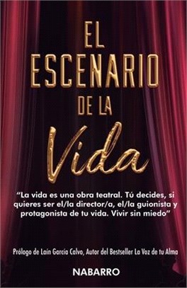 El Escenario de la Vida: La vida es una obra teatral. Tú decides, si quieres ser el/la director/a, el/la guionista y protagonista de tu vida. V