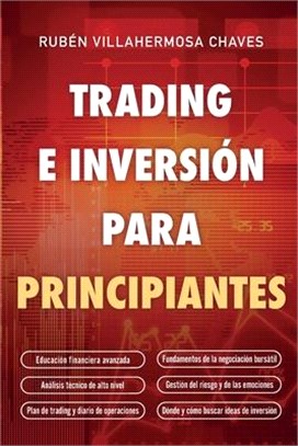 Trading e Inversión para principiantes: Educación Financiera avanzada, Fundamentos de la negociación Bursátil, Análisis Técnico de alto nivel, Gestión