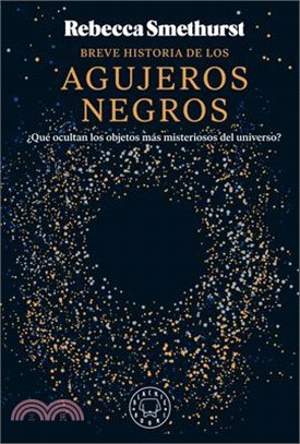 Breve Historia de Los Agujeros Negros / A Brief History of Black Holes: And Why Nearly Everything You Know about Them Is Wrong