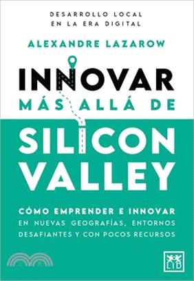 Innovar Mas Alla de Silicon Valley