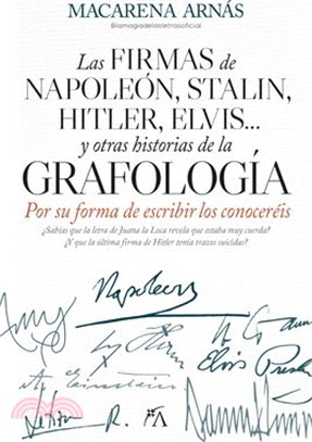 Las Firmas de Napoleon, Stalin, Hitler, Elvis... Y Otras Historias de la Grafologia