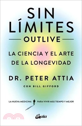Sin Límites (Outlive): La Ciencia Y El Arte de la Longevidad