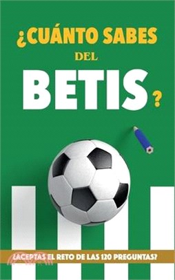 ¿Cuánto sabes del Betis?: ¿Aceptas el reto de las 120 preguntas? Regalo para seguidores verdiblancos. Libro del Betis. Regalo Betis