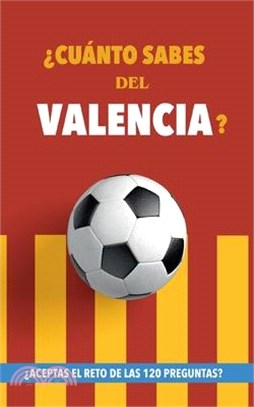 ¿Cuánto sabes del Valencia?: ¿Aceptas el reto de las 120 preguntas? Libro del Valencia CF. Un libro de fútbol diferente. Valencia fútbol