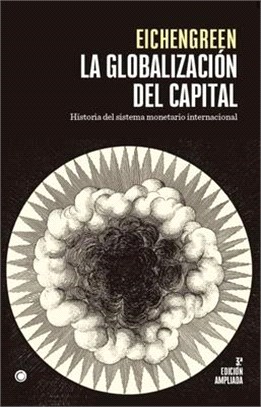 La Globalización del Capital. 3rd Ed.: Historia del Sistema Monetario Internacional