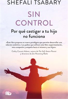 Sin Control: Por Qué Castigar a Tu Hijo No Funciona / Out of Control: Why Discip Lining Your Child Doesn't Work and What Will