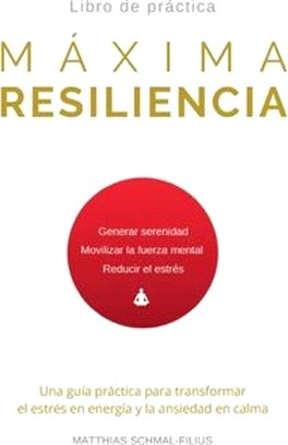 Máxima Resiliencia: Una guía práctica para transformar el estrés en energía y la ansiedad en calma