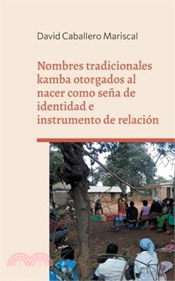 Nombres tradicionales kamba otorgados al nacer como seña de identidad e instrumento de relación: Un estudio de caso en el área rural de Mwuala (Machak