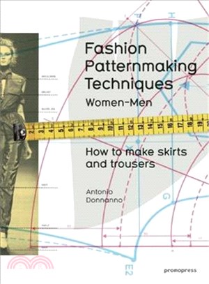 Fashion Patternmaking Techniques: Women & Men: How to Make Skirts and Trousers: 1