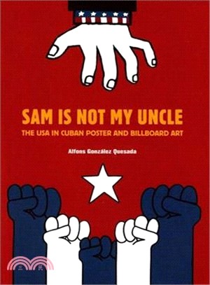 Sam Is Not My Uncle ― The USA in Cuban Poster and Billboard Art