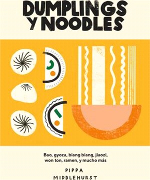 Dumplings Y Noodles: Bao, Gyoza, Biang Biang, Ramen Y Mucho Más