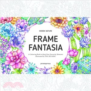 Hidden Nature's Frame Fantasia ― A Colouring Book to Keep Your Favourite Moments