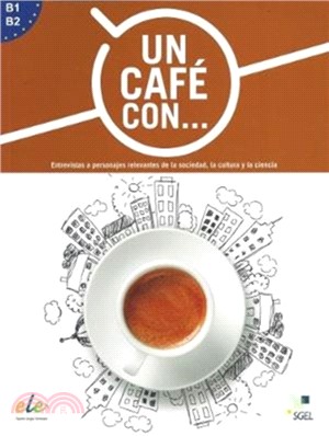 Un cafe con ... : Exercises in reading Spanish Levels B1 and B2：Entrevistas a personajes relevantes de la sociedad, la cultura y la ciencia