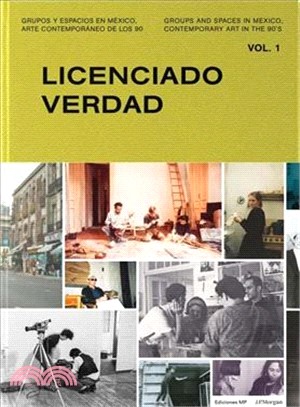 Groups and Spaces in Mexico, Contemporary Art in the 90's: Vol. 1: Licenciado Verdad: 1