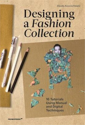 Designing a Fashion Collection ― 16 Tutorials Using Manual and Digital Techniques