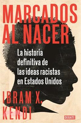 Marcados Al Nacer: La Historia Definitiva de Las Ideas Racistas En Estados Unido S / Stamped from the Beginning: The Definitive History of Racist Idea