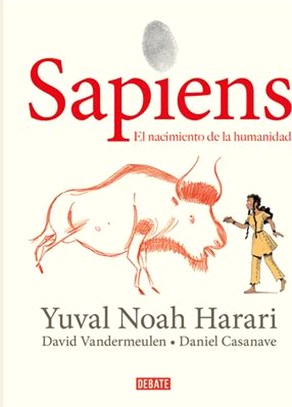 Sapiens: Volumen I: El Nacimiento de la Humanidad (Edición Gráfica) / Sapiens: A Graphic History: The Birth of Humankind