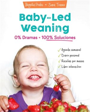 Baby-Led Weaning: 0% Dramas, 100% Soluciones / Baby-Led Weaning: Zero Dramas, Hundreds of Solutions