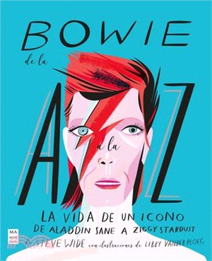 Bowie de la A A La Z: La Vida de Un Icono de Aladdin Sane a Ziggy Stardust