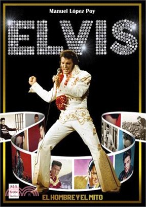 Elvis: El Hombre Y El Mito