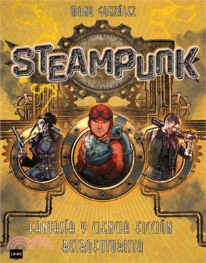 Steampunk: Fantasía Y Ciencia Ficción Retrofuturista