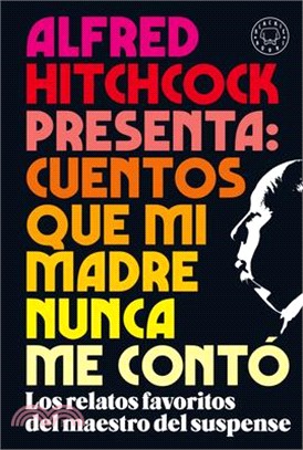 Alfred Hitchcock Presenta: Cuentos Que Mi Madre Nunca Me Contó / Stories My Mother Told