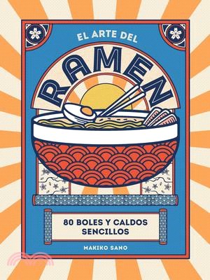 El Arte del Ramen: 80 Boles Y Caldos Sencillos