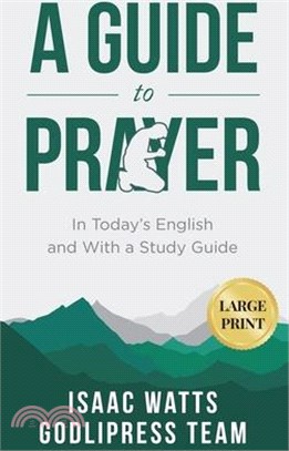 Isaac Watts A Guide to Prayer: In Today's English and with a Study Guide (LARGE PRINT)