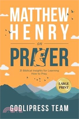 Matthew Henry on Prayer: 31 Biblical Insights for Learning How to Pray (LARGE PRINT)