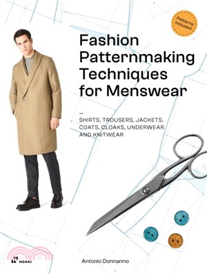 Fashion Patternmaking Techniques for Menswear：Shirts, Trousers, Jackets, Coats, Cloaks, Underwear and Knitwear