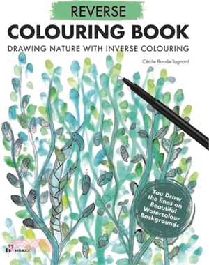 Reverse Coloring Book: Drawing Nature with Inverse Colouring. You Draw the Lines on Beautiful Watercolour Backgrounds