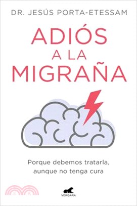 Adiós a la Migraña: Porque Debemos Tratarla, Aunque No Tenga Cura / Goodbye Migr Aines: Why We Should Treat Them, Even If There Is No Cure