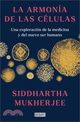 La Armonía de Las Células: Una Exploración de la Medicina Y del Nuevo Ser Humano / The Song of the Cell: An Exploration of Medicine and the New Human