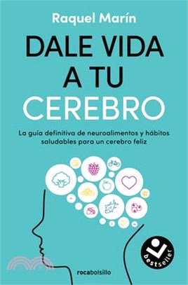 Dale Vida a Tu Cerebro: La Guía Definitiva de Neuroalimentos Y Hábitos Saludables Para Un Cerebro Feliz / Revitalize Your Brain