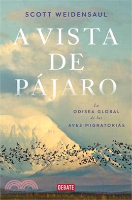 A Vista de Pájaro: La Odisea Global de Las Aves Migratorias / A World on the Wi Ng