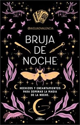Bruja de Noche: Hechizos Y Encantamientos Para Dominar La Magia de la Noche / Ni Ght Witch: Spells and Enchantments to Master the Magic of the Night