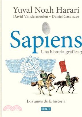 Sapiens. Una Historia Gráfica 3: Los Amos de la Historia / Sapiens. a Graphic Hi Story 3: The Masters of History