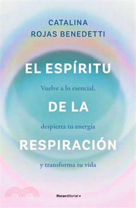 El Espíritu de la Respiración: Vuelve a Lo Esencial, Despierta Tu Energía Y Transforma Tu Vida / The Spirit of Breathing