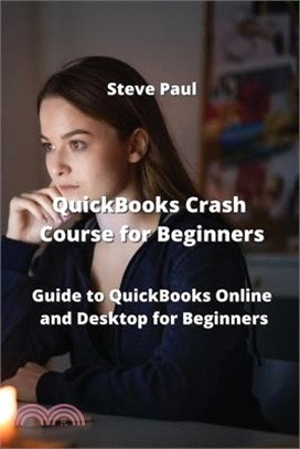 QuickBooks Crash Course for Beginners: Guide to QuickBooks Online and Desktop for Beginners